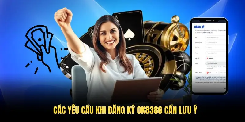 Các yêu cầu khi đăng ký OK8386 cần lưu ý Các yêu cầu khi đăng ký OK8386 cần lưu ý